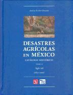 Desastres Agricolas En Mexico. Catalogo Historico II. Siglo XIX (1822-1900)
