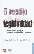 El Acertijo de La Legitimidad. Por Una Democracia Eficaz En Un Entorno de La Legalidad y Desarrollo