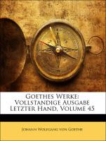 Goethes Werke: Vollstandige Ausgabe Letzter Hand, Volume 45