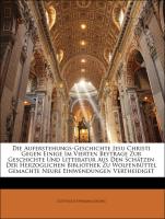 Die Auferstehungs-Geschichte Jesu Christi Gegen Einige Im Vierten Beytrage Zur Geschichte Und Litteratur Aus Den Schätzen Der Herzoglichen Bibliothek Zu Wolfenbüttel Gemachte Neure Einwendungen Vertheidiget