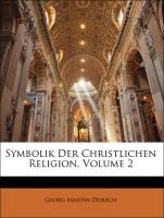 Symbolik Der Christlichen Religion, Zweiter Band