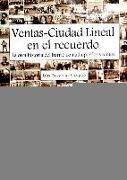 Ventas Ciudad Lineal en el recuerdo : la otra historia del barrio contada por los vecinos