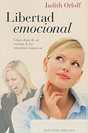 Libertad Emocional: Como Dejar de Ser Victima de las Emociones Negativas = Emotional Freedom