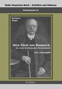 Otto Fürst von Bismarck, der erste Reichskanzler Deutschlands. Ein Lebensbild