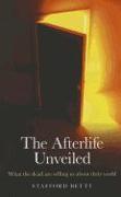 Afterlife Unveiled, The – What the dead are telling us about their world