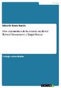 Dos exponentes de la ciencia medieval: Robert Grosseteste y Roger Bacon