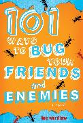 101 Ways to Bug Your Friends and Enemies