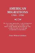 American Migrations, 1765-1799. the Lives, Times and Families of Colonial Americans Who Remained Loyal to the British Crown Before, During and After t