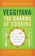 Veggiyana: The Dharma of Cooking: With 108 Deliciously Easy Vegetarian Recipes