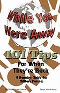 While Your Were Away - 101 Tips for When They're Back - A Military Family Reunion Handbook