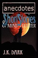 Anecdotes, Short Stories & Mind Clutter
