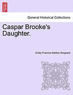 Caspar Brooke's Daughter. Vol. I