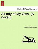 A Lady of My Own. [A novel.] VOL. I