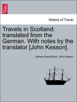 Travels in Scotland: Translated from the German. with Notes by the Translator [John Kesson]