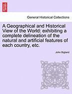A Geographical and Historical View of the World: exhibiting a complete delineation of the natural and artificial features of each country, etc. Vol. I