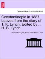 Constantinople in 1887. Leaves from the Diary of T. K. Lynch. Edited by ... H. B. Lynch