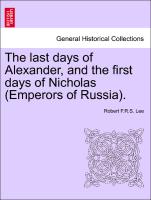 The last days of Alexander, and the first days of Nicholas (Emperors of Russia). Second Edition
