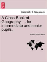 A Class-Book of Geography, ... for Intermediate and Senior Pupils