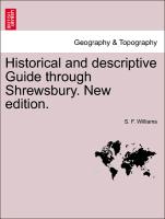 Historical and Descriptive Guide Through Shrewsbury. New Edition