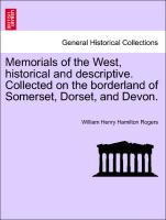 Memorials of the West, Historical and Descriptive. Collected on the Borderland of Somerset, Dorset, and Devon