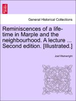 Reminiscences of a Life-Time in Marple and the Neighbourhood. a Lecture ... Second Edition. [Illustrated.]