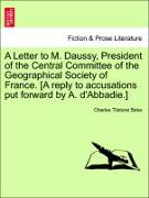 A Letter to M. Daussy, President of the Central Committee of the Geographical Society of France. [A reply to accusations put forward by A. d'Abbadie.]