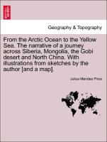 From the Arctic Ocean to the Yellow Sea. The narrative of a journey across Siberia, Mongolia, the Gobi desert and North China. With illustrations from sketches by the author [and a map]