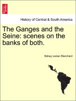 The Ganges and the Seine: scenes on the banks of both. VOL. I