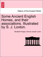 Some Ancient English Homes, and Their Associations. Illustrated by S. J. Loxton