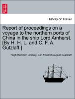 Report of proceedings on a voyage to the northern ports of China in the ship Lord Amherst. [By H. H. L. and C. F. A. Gutzlaff.] Second Edition