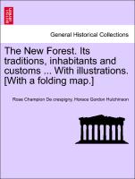 The New Forest. Its Traditions, Inhabitants and Customs ... with Illustrations. [With a Folding Map.]