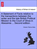 A Statement of Facts relative to the transactions between the writer and the late British Political Mission to the Court of Shoa in Abessinia ... Second edition