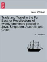 Trade and Travel in the Far East, Or Recollections of Twenty-One Years Passed in Java, Singapore, Australia and China