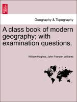 A Class Book of Modern Geography, With Examination Questions