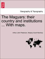 The Magyars: Their Country and Institutions ... with Maps