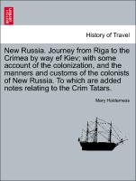 New Russia. Journey from Riga to the Crimea by way ef Kiev, with some account of the colonization, and the manners and customs of the colonists of New Russia. To which are added notes relating to the Crim Tatars