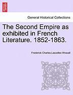 The Second Empire as exhibited in French Literature. 1852-1863. Vol. I
