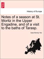 Notes of a Season at St. Moritz in the Upper Engadine, and of a Visit to the Baths of Tarasp