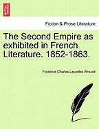 The Second Empire as exhibited in French Literature. 1852-1863. VOL. II