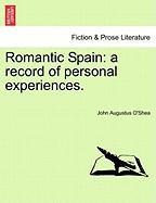 Romantic Spain: a record of personal experiences. Vol. I