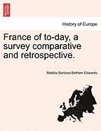 France of to-day, a survey comparative and retrospective. VOL. II