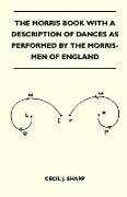 The Morris Book with a Description of Dances as Performed by the Morris-Men of England