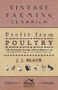 Profit from Poultry - With Information on Stocking, the Battery Business, Chick Rearing and Other Aspects of the Poultry Production