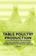 Table Poultry Production- A Collection of Articles on Feeding, Rearing, Housing and Other Aspects of Poultry Keeping