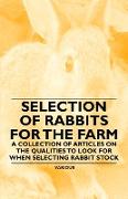Selection of Rabbits for the Farm - A Collection of Articles on the Qualities to Look for When Selecting Rabbit Stock