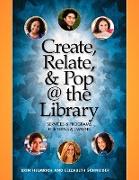 Create, Relate, & Pop @ the Library