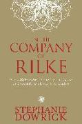 In the Company of Rilke: Why a 20th-Century Visionary Poet Speaks So Eloquently to 21st-Century Readers