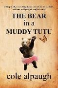 The Bear in a Muddy Tutu
