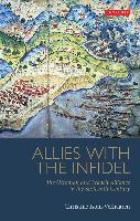 Allies with the Infidel: The Ottoman and French Alliance in the Sixteenth Century