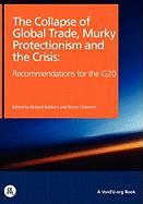 The Collapse of Global Trade, Murky Protectionism, and the Crisis: Recommendations for the G20